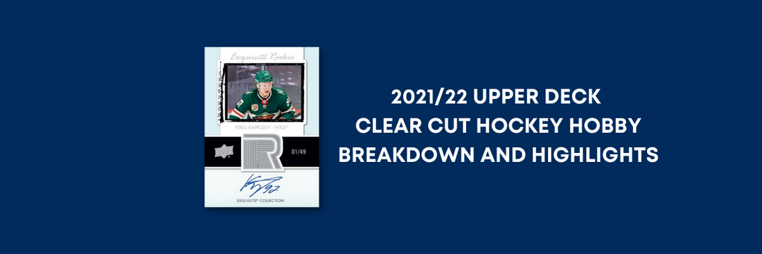 2021/22 UPPER DECK CLEAR CUT HOCKEY HOBBY BREAKDOWN AND HIGHLIGHTS