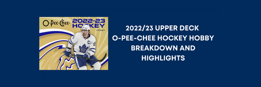 2022/23 UPPER DECK O-PEE-CHEE HOCKEY HOBBY BREAKDOWN AND HIGHLIGHTS