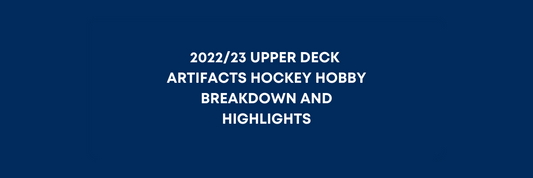 2022/23 UPPER DECK ARTIFACTS HOCKEY HOBBY BREAKDOWN AND HIGHLIGHTS