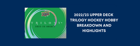 2022/23 UPPER DECK TRILOGY HOCKEY HOBBY BREAKDOWN AND HIGHLIGHTS