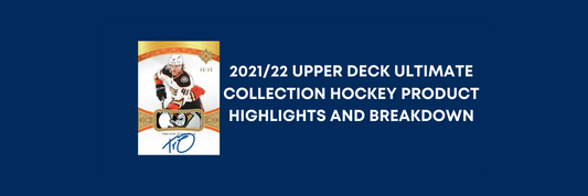 2021/22 UPPER DECK ULTIMATE COLLECTION HOCKEY BREAKDOWN AND HIGHLIGHTS