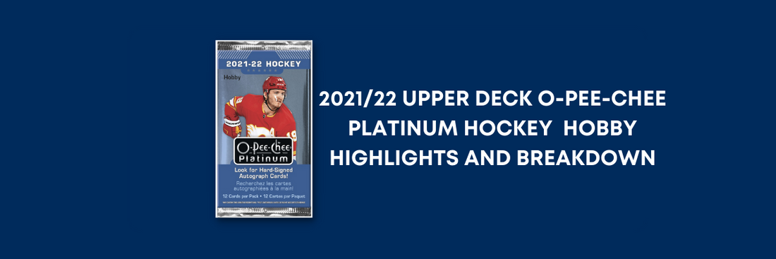 2021/22 UPPER DECK O-PEE-CHEE PLATINUM HOCKEY HOBBY BREAKDOWN AND HIGHLIGHTS