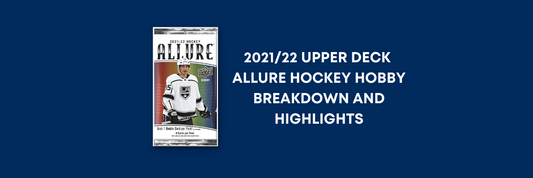 2021/22 UPPER DECK ALLURE HOCKEY HOBBY BREAKDOWN AND HIGHLIGHTS